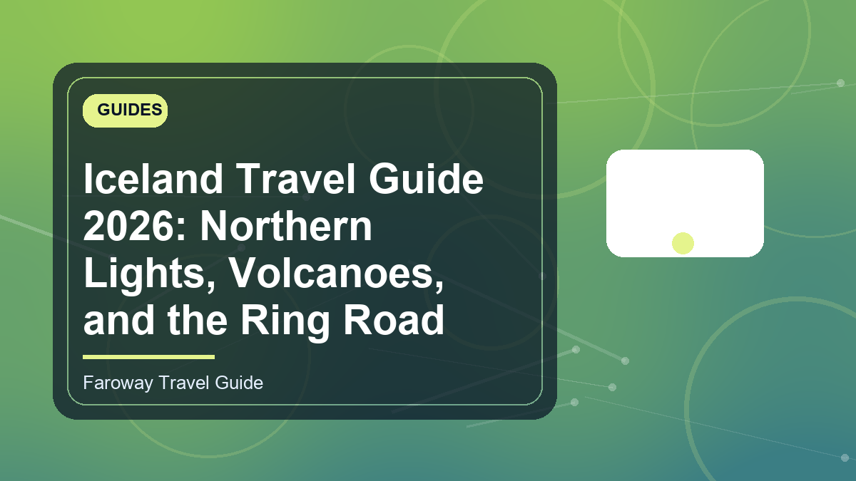 Iceland Travel Guide 2026: Northern Lights, Volcanoes, and the Ring Road | Faroway Blog